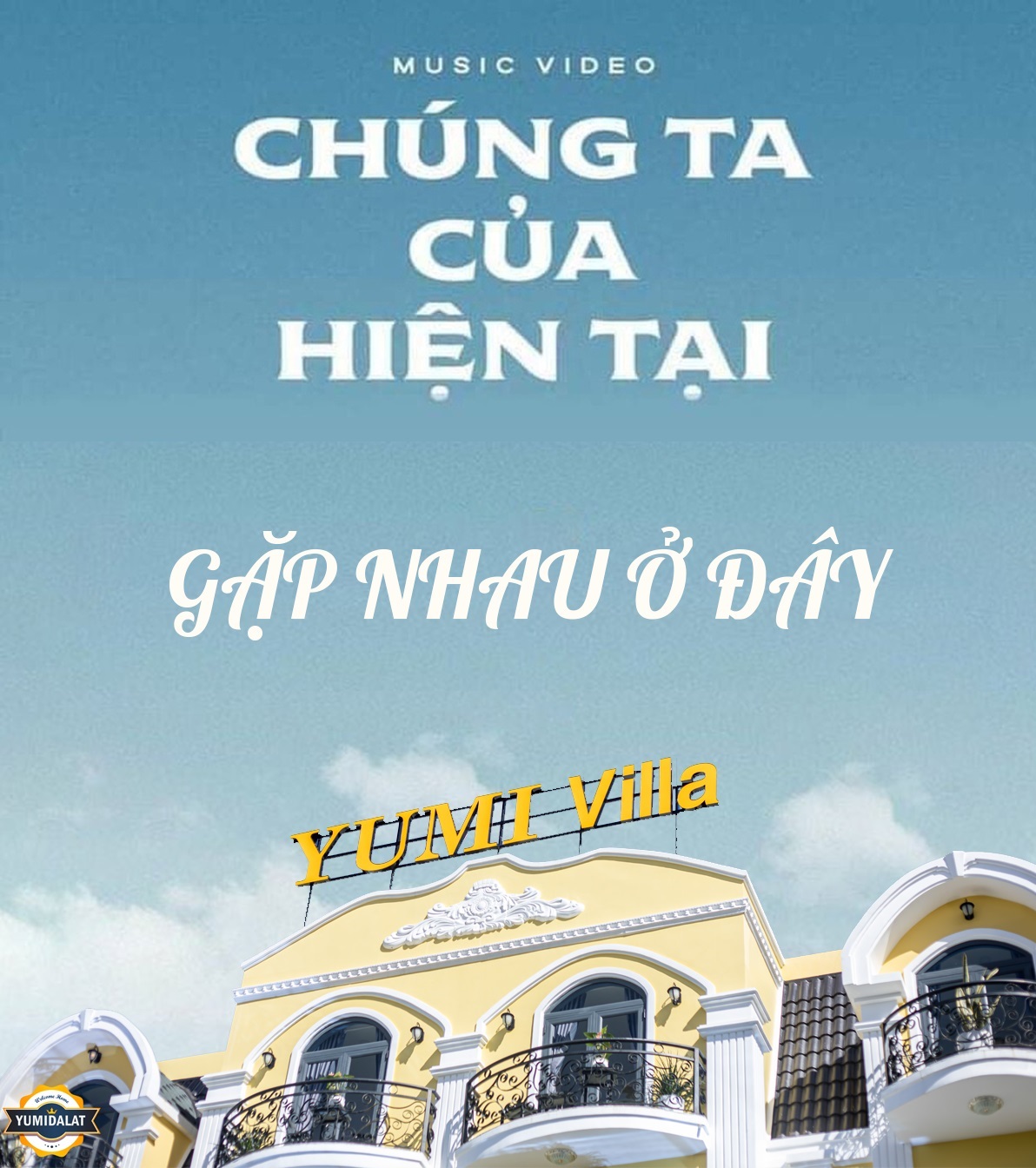 Chúng ta của hiện tại... gặp nhau ở Yumi Villa Đà Lạt nhé