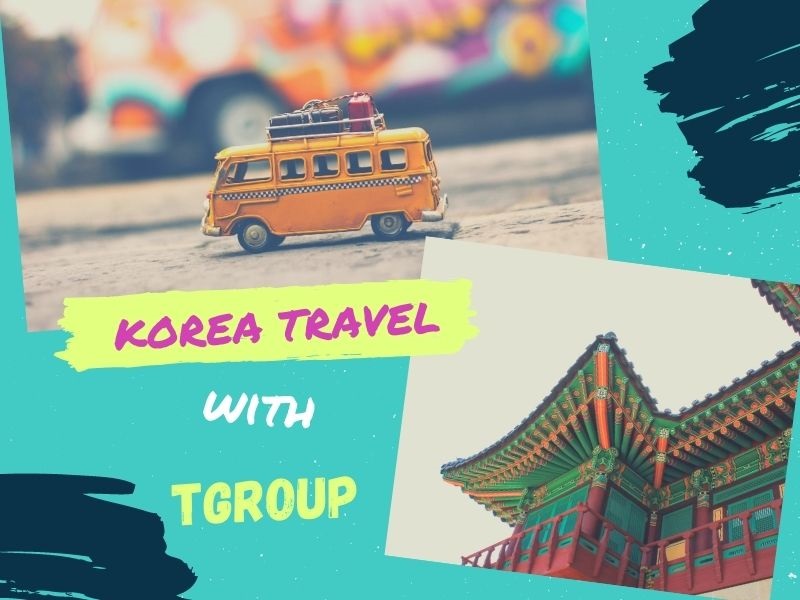 Trải nghiệm chương trình du lịch Hàn Quốc từ Hàn Quốc cùng TGROUP - Bạn được lợi ích gì?