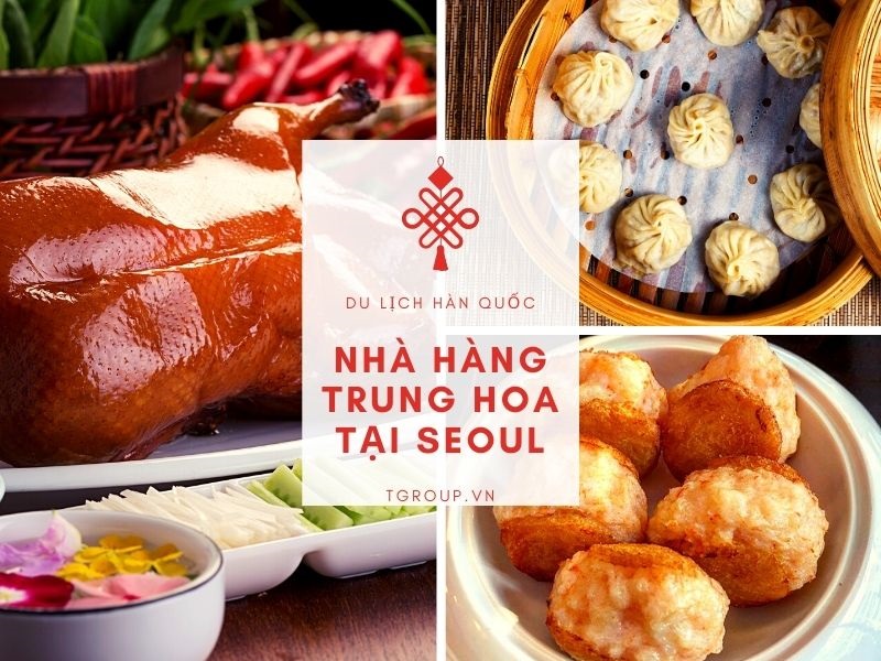 Dạo quanh 5 nhà hàng Trung Hoa đặc biệt ngay tại thủ đô Seoul