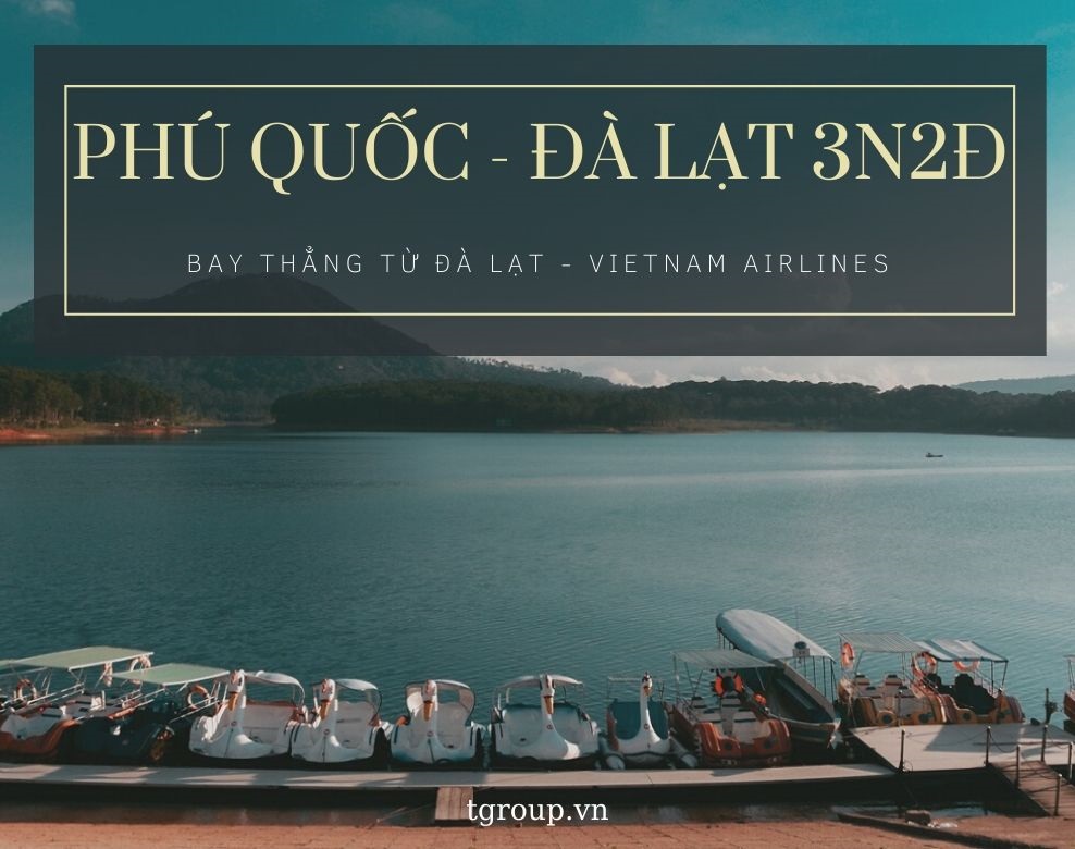 Du lịch Phú Quốc - Đà Lạt trọn niềm vui 3N2Đ