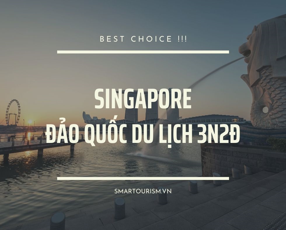 Du lịch đến Singapore – Đảo quốc du lịch nổi tiếng Đông Nam Á 3N2Đ