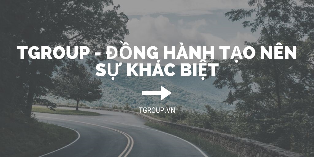 TGROUP - Cùng đồng hành tạo nên sự khác biệt TGROUP - Cùng đồng hành tạo nên sự khác biệt