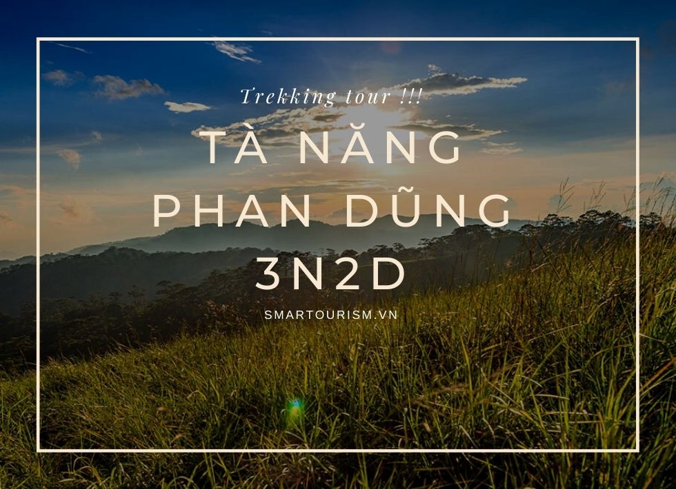 Tour Trekking Tà Năng – Phan Dũng 3N2Đ