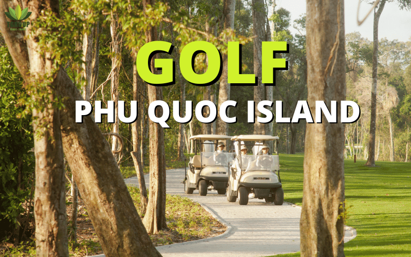 Tour golf Phú Quốc trọn gói 3 ngày 2 đêm tại resort 5*
