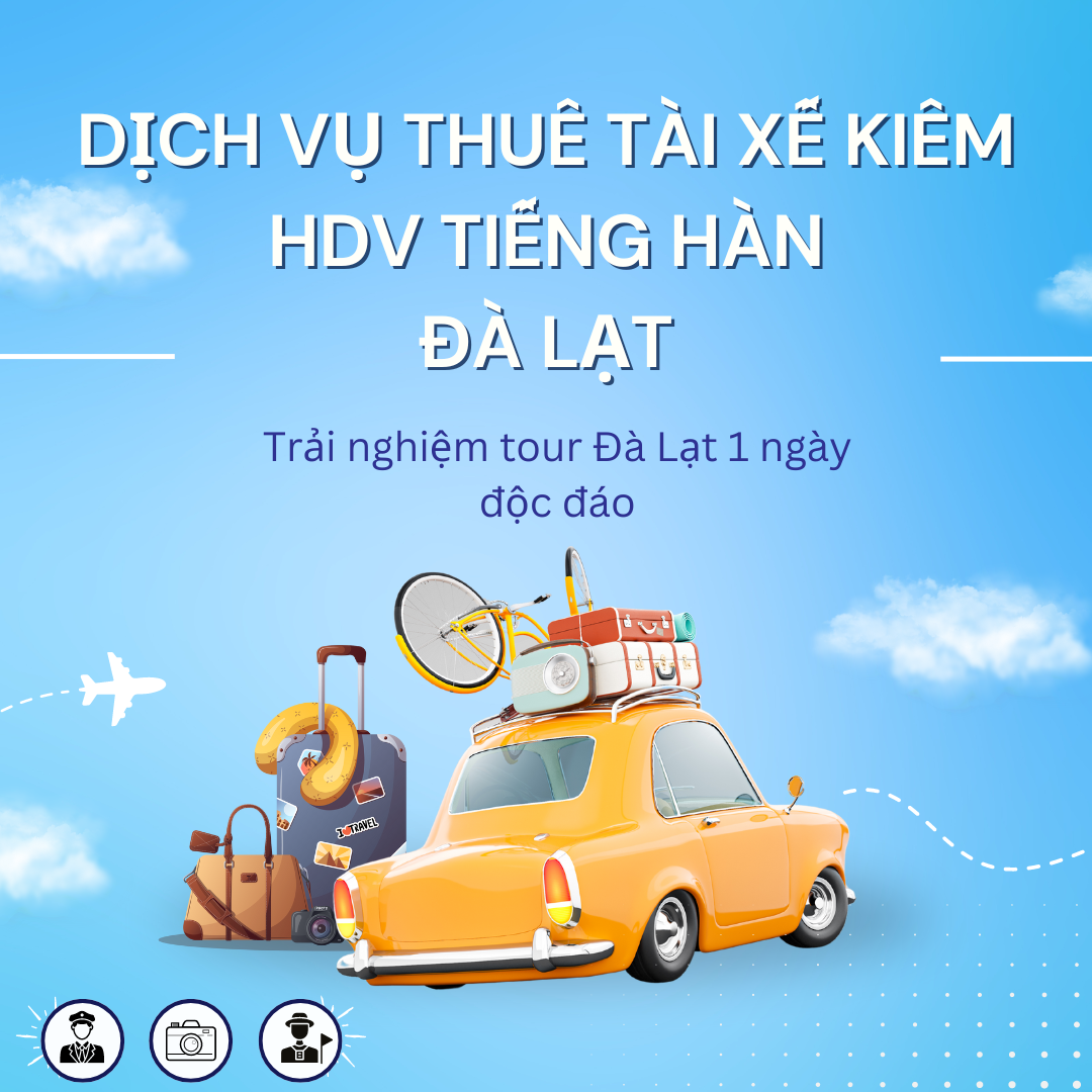 Dịch vụ thuê tài xế kiêm HDV tiếng Hàn tại Đà Lạt   Dịch vụ thuê tài xế kiêm HDV tiếng Hàn tại Đà Lạt
