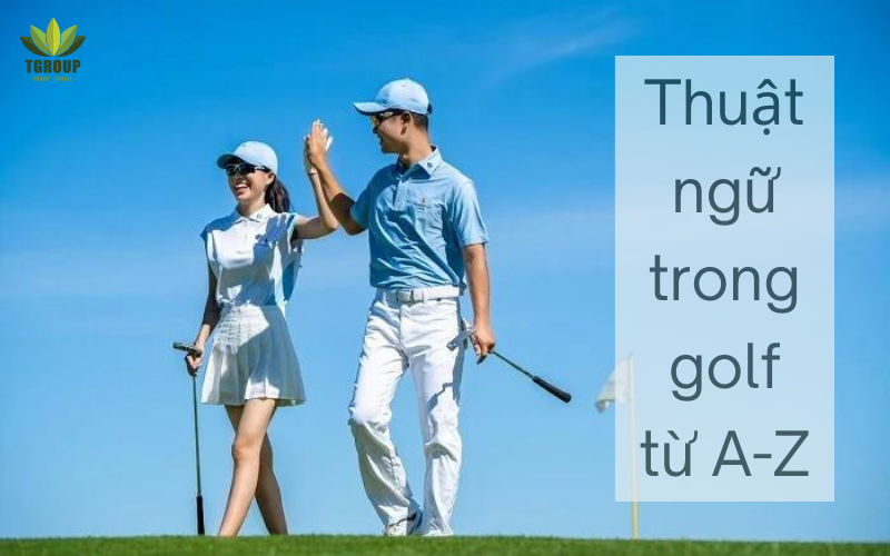 [Golf Tips] Các Thuật Ngữ Trong Golf Cho Người Mới Bắt Đầu