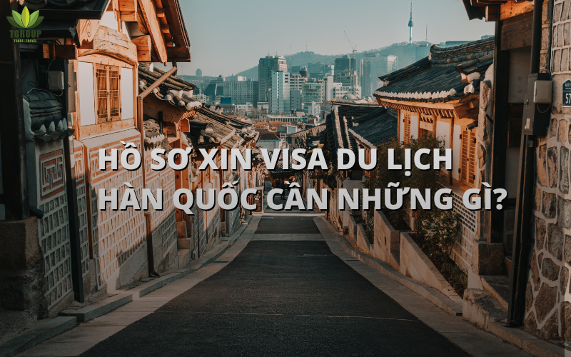 Hồ Sơ Xin Visa Du Lịch Hàn Quốc Tự Túc [Cập Nhật 2025]