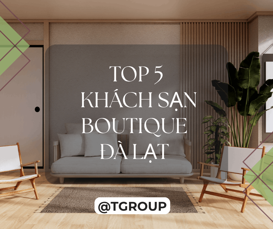 Top 5 khách sạn boutique Đà Lạt - Ở một lần là hiểu tại sao người ta cứ quay lại