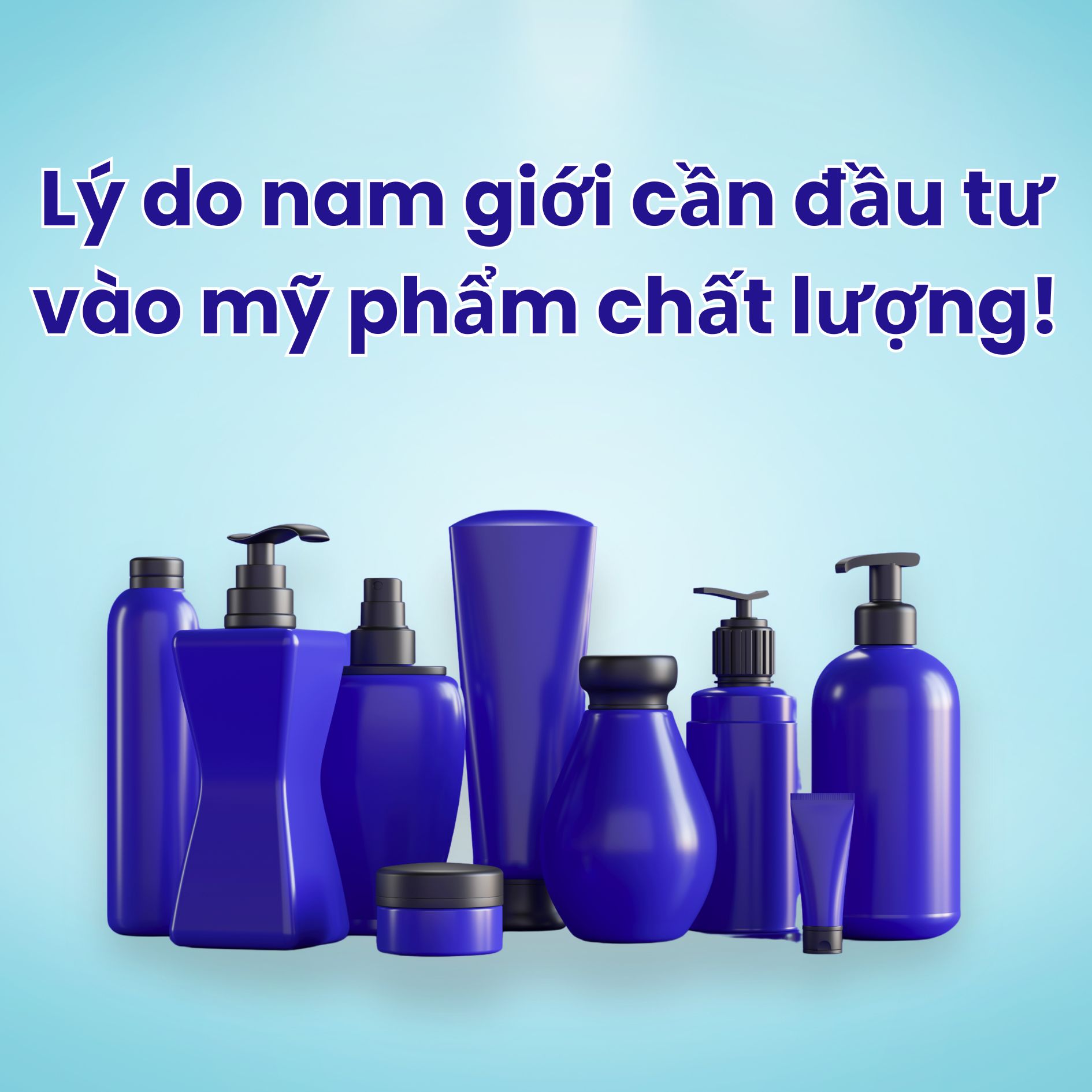 Lý do Nam giới cần đầu tư vào mỹ phẩm chất lượng