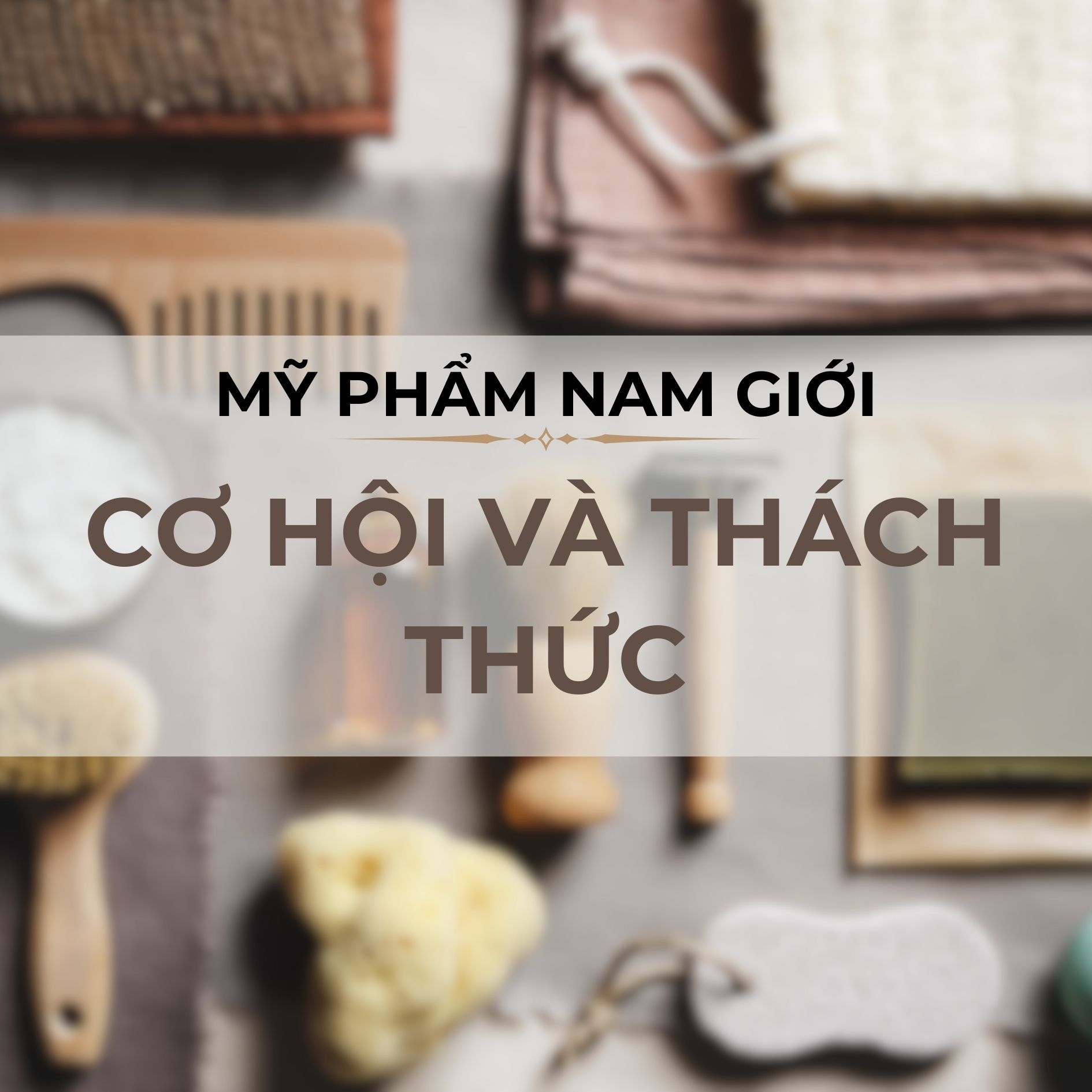 Kinh Doanh Mỹ Phẩm Cho Phái Mạnh: Cơ Hội Và Thách Thức