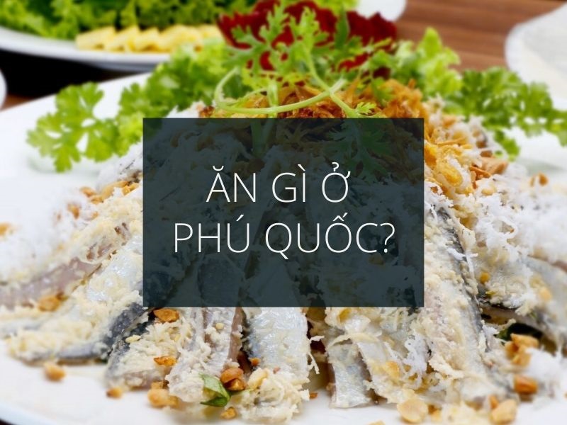 Ăn sập Phú Quốc với các món ăn mang đậm dấu ấn địa phương - hấp dẫn không thể chối từ Ăn sập Phú Quốc với các món ăn mang đậm dấu ấn địa phương - hấp dẫn không thể chối từ