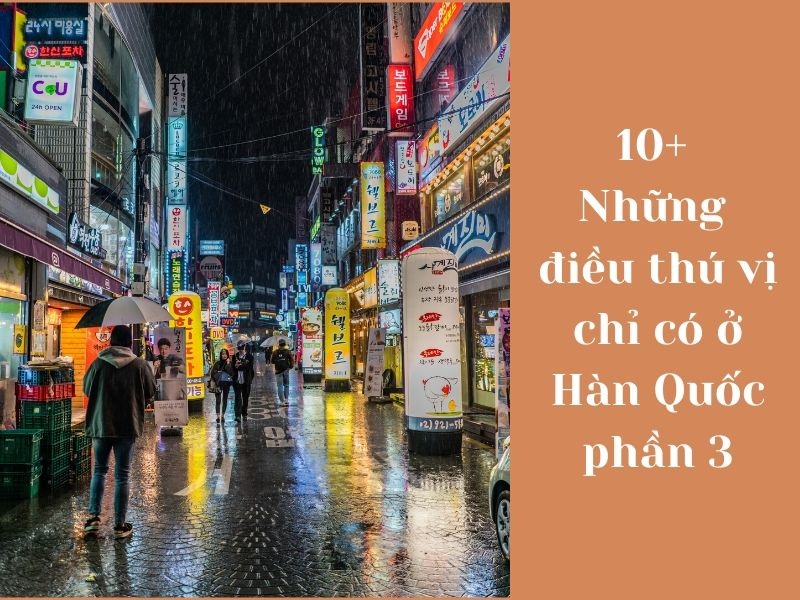 10+ Những điều thú vị chỉ có ở Hàn Quốc phần 3