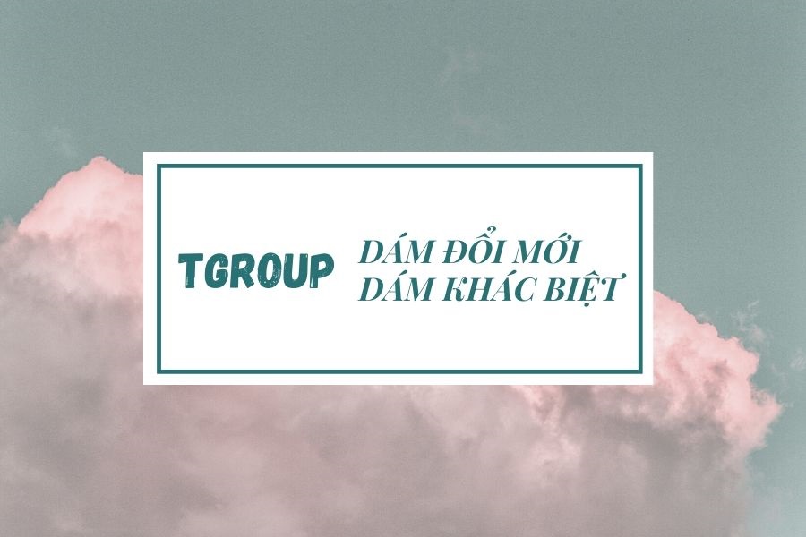 TGROUP -  Gắn kết những mảnh ghép tạo nên hành trình khám phá đặc biệt. 